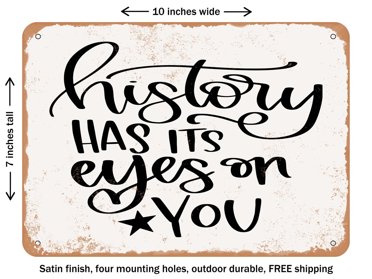 DECORATIVE METAL SIGN - History Has Its Eyes On You - Vintage Rusty Look